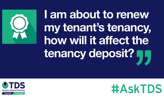 #AskTDS: “I am about to renew my tenant’s tenancy, how will it affect the tenancy deposit?”
